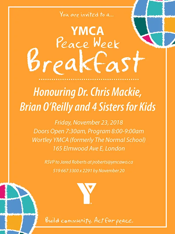 You are invited to the YMCA Peace Week Breakfast on Nov. 23, 2018 (8am) at Wortley YMCA, London. Please RSVP to Jared at jroberts@ymcawo.ca by Nov. 20.