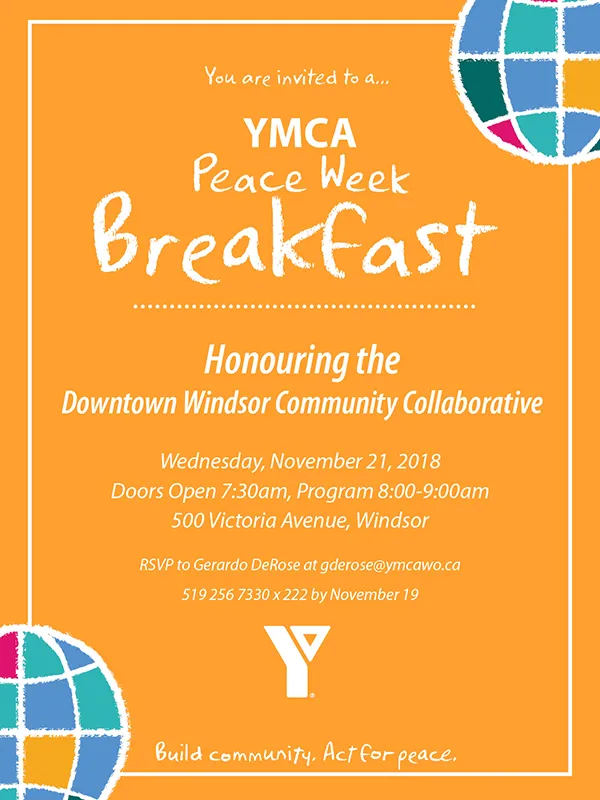 You are invited to the YMCA Peace Week Breakfast - Nov. 21, 2018 (8am) at 500 Victoria Avenue, Windsor. RSVP tp gderose@ymcawo.ca by Nov. 19, 2018.